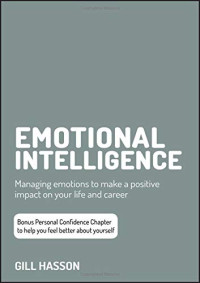 Gill Hasson — Emotional Intelligence: Managing Emotions to Make a Positive Impact on Your Life and Career