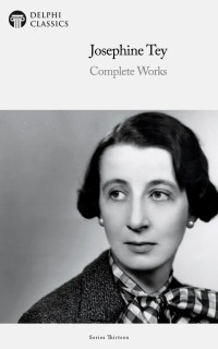 Josephine Tey — Delphi Complete Work of Josephine Tey 