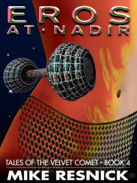 Mike Resnick — Eros at Nadir: Book 4 of Tales of the Velvet Comet