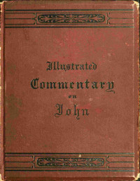 Lyman Abbott — An illustrated commentary on the Gospel according to St. John