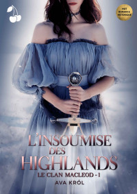 Ava Król [Król, Ava] — L'Insoumise des Highlands: Le Clan MacLeod - 1 (French Edition)