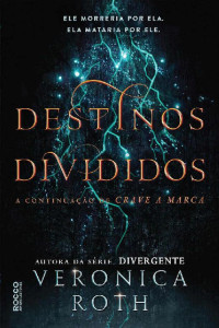Veronica Roth — Destinos divididos (Crave a marca Livro 2)