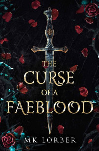 MK Lorber — The Curse of a Faeblood (Faeblood #1)