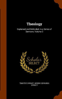 Timothy Dwight [Dwight, Timothy] — Theology: Explained and Defended V3