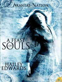 Hailey Edwards — A Feast of Souls (Araneae Nation #2)