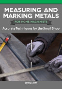 Ivan Law — Measuring and Marking Metals for Home Machinists: Accurate Techniques for the Small Shop