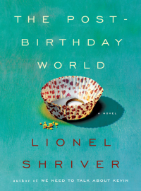 Lionel Shriver — The Post-Birthday World