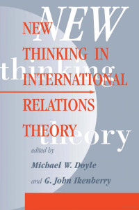 Michael W. Doyle, G. John Ikenberry — New Thinking In International Relations Theory