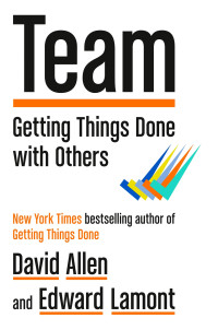 David Allen & Edward Lamont — Team: Getting Things Done with Others
