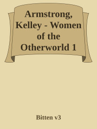 Bitten v3 — Armstrong, Kelley - Women of the Otherworld 1