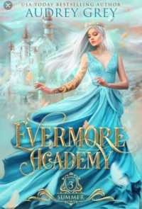 Audrey Grey [Grey, Audrey] — Evermore Academy: summer 