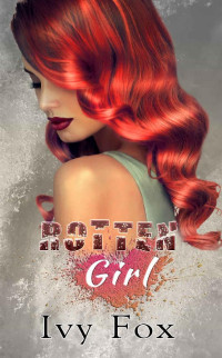 Ivy Fox [Fox, Ivy] — Rotten Girl (A Rotten Love Duet Book 1)