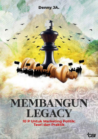 Denny J.A. — Membangun Legacy 10 P untuk Marketing Politik: Teori dan Praktik