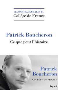 Patrick Boucheron — Ce que peut l'histoire (Leçon inaugurale du Collège de France)