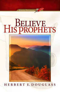 Herbert E. Douglass [Douglass, Herbert E.] — Believe His Prophets
