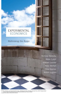 Bardsley, Nicholas, Cubitt, Robin, Loomes, Graham, Moffatt, Peter, Starmer, Chris, Sugden, Robert — Experimental Economics: Rethinking the Rules