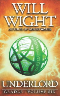 Will Wight — Underlord (Cradle Book 6)