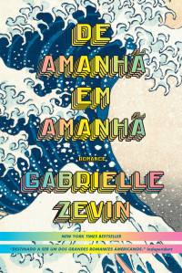 Gabrielle Zevin  — De Amanhã em Amanhã