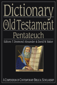T. Desmond Alexander, David W. Baker — Dictionary of the Old Testament: Pentateuch