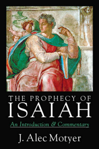 J. Alec Motyer — The Prophecy of Isaiah: An Introduction & Commentary