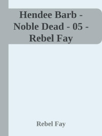 Rebel Fay — Hendee Barb - Noble Dead - 05 - Rebel Fay