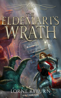 Lorne Ryburn & caerulex — The Eldemari's Wrath: A Progression Fantasy Epic