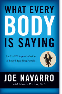 Joe Navarro — What Every BODY Is Saying. An Ex-FBI Agent's Guide to Speed Reading People