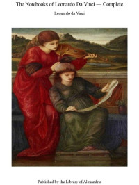 da Vinci, Leonardo [da Vinci, Leonardo] — The Notebooks of Leonardo Da Vinci, Complete