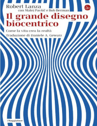 Robert Lanza — Il grande disegno biocentrico