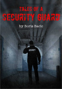 Boris Bacic — Tales of a Security Guard