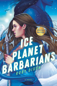Ruby Dixon — Ice Planet Barbarians: The Complete Series: A SciFi Alien Serial Romance