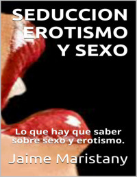 Jaime Maristany [Maristany, Jaime] — Seducción, erotismo y sexo