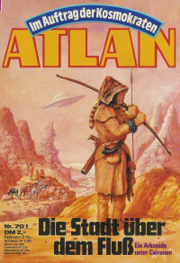 Arndt Ellmer — ATLAN 27-Die Stadt über dem Fluß (Im Auftrag der Kosmokraten)
