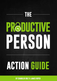 Chandler Bolt  — The Productive Person Action Guide