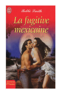 Smith Bobbi [ Bobbi Smith] — La fugitive mexicaine