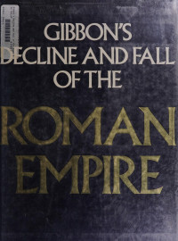 Gibbon, Edward, 1737-1794 — Gibbon's decline and fall of the Roman Empire (abridged and illustrated)