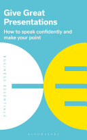 Bloomsbury — Give Great Presentations: How to speak confidently and make your point