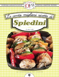 Emilia Valli [Valli, Emilia] — Le cento migliori ricette di spiedini