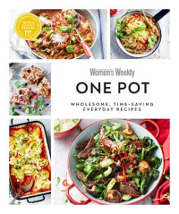 Australian Women’s Weekly — One Pot : Wholesome, Time-Saving Everyday Recipes