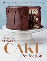 Martha Stewart — Martha Stewart's Cake Perfection: 100+ Recipes for the Sweet Classic, From Simple to Stunning
