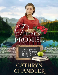 Cathryn Chandler — Phebe's Promise (The Alphabet Mail-Order Brides Book 16)