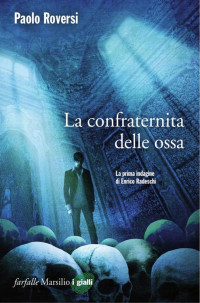 Paolo Roversi [Roversi, Paolo] — La confraternita delle ossa