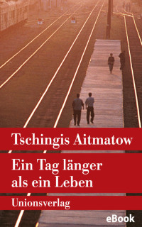 Tschingis Aitmatow — Ein Tag länger als ein Leben