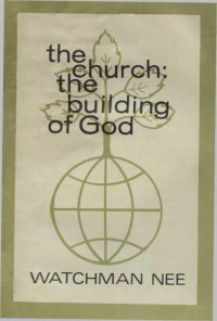 Watchman Nee [Nee, Watchman] — The Church - The Building of God