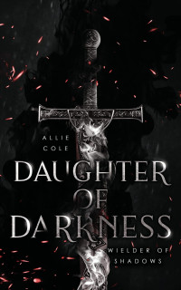 Cole, Allie — Wielder of Shadows 1 - Daughter of Darkness