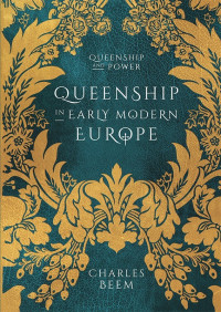 Charles Beem [Beem, Charles] — Queenship in Early Modern Europe