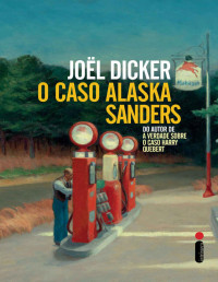 Joël Dicker — O caso Alaska Sanders