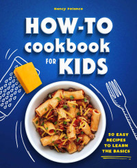 Nancy Polanco — How-To Cookbook for Kids: 50 Easy Recipes to Learn the Basics