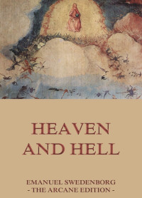 Emanuel Swedenborg — Heaven and Hell (Extended Annotated Edition)