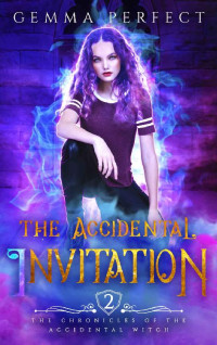 Gemma Perfect — The Accidental Invitation (The Chronicles of the Accidental Witch Book 2)